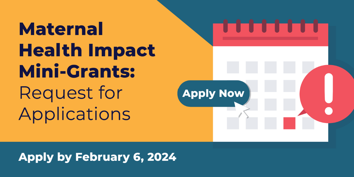 Maternal Health Impact Mini-Grants: Request for Applications. Apply by February 6, 2024
