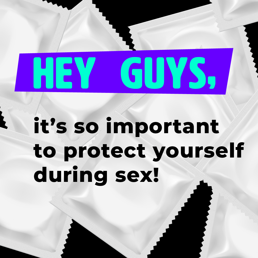 Poster: "Hey Guys, it's so important to protect yourself during sex!